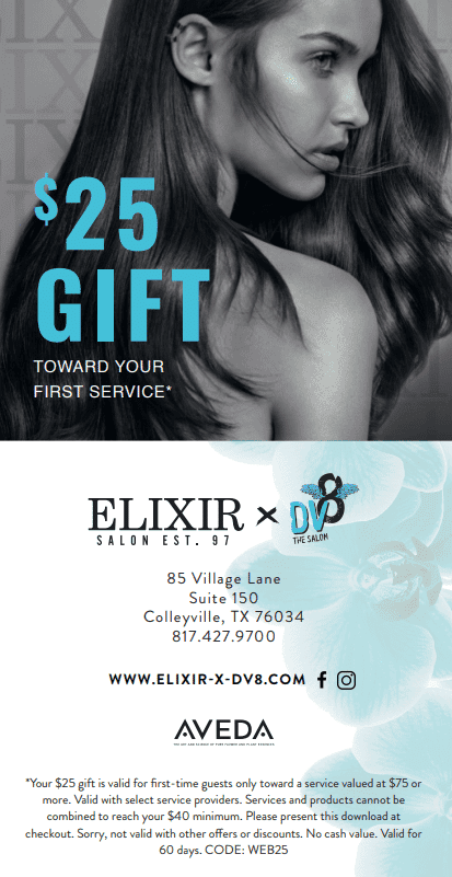 $25 gift for your first service at Elixir Salon, Colleyville, TX. Call 817-427-9700.